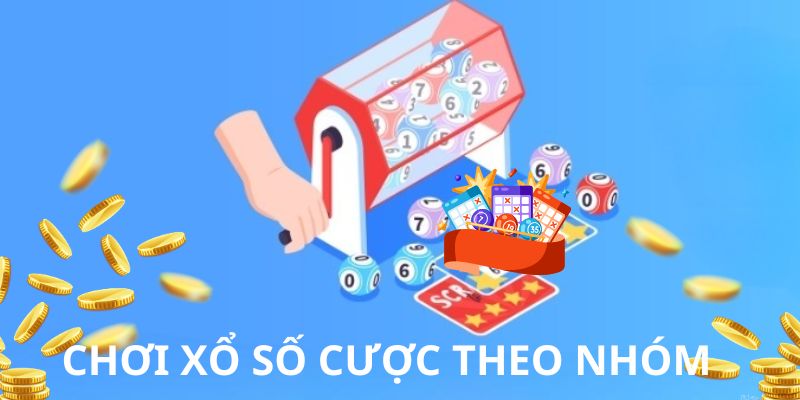 Cược theo nhóm sẽ gia tăng cơ hội trúng 